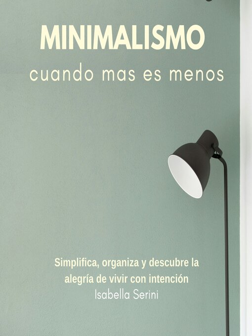 Title details for Minimalismo, cuando menos es más. Simplifica, organiza y descubre la alegría de vivir con intención by Isabella Sereni - Available